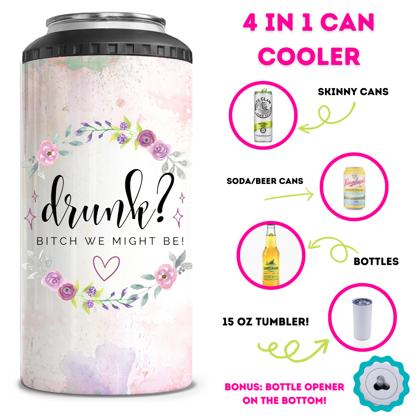 Drunk Bitch We Might Be 4 in 1 Can Cooler