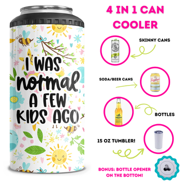 I Was Normal A Few Kids Ago 4 in 1 Can Cooler