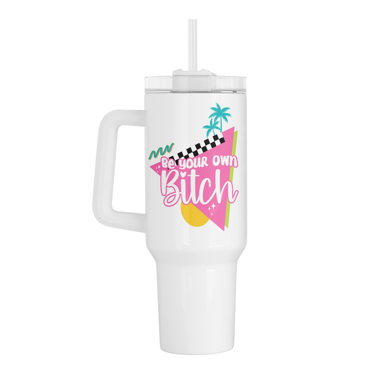 Be Your Own Bitch 40 Oz Tumbler