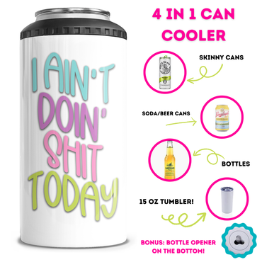 I Ain't Doin' Shit Today 4 in 1 Can Cooler