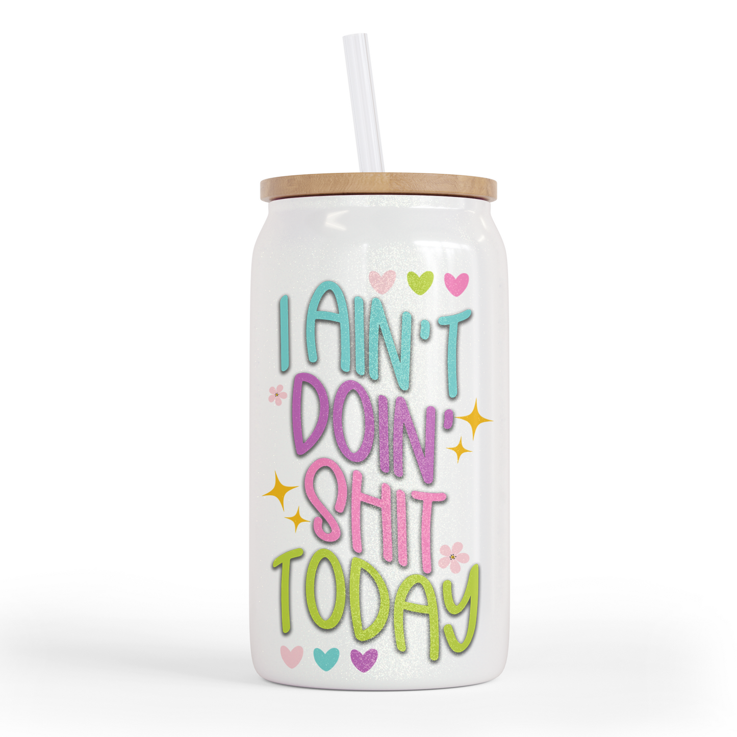 I Ain't Doin Shit 16 Oz Shimmer Glass Jar