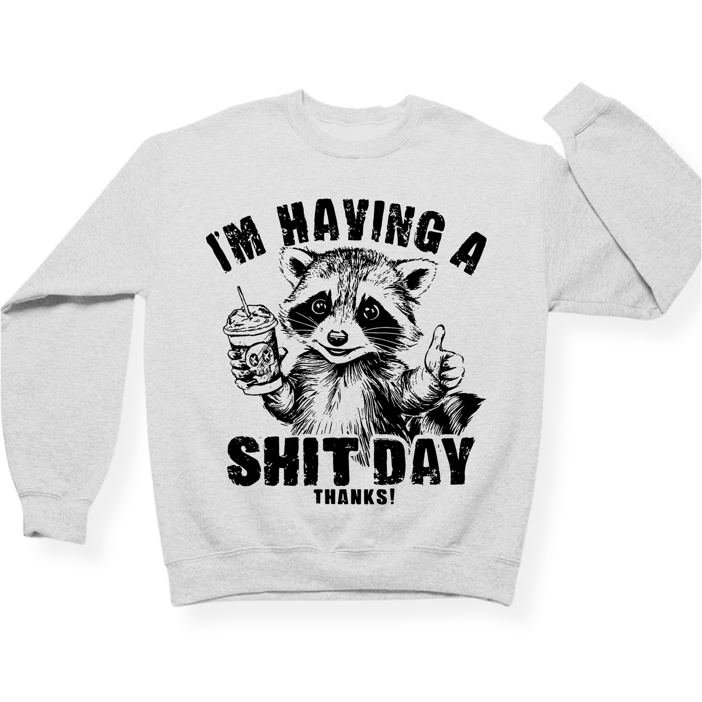 I'm Having A Shit Day, Thanks Crewneck