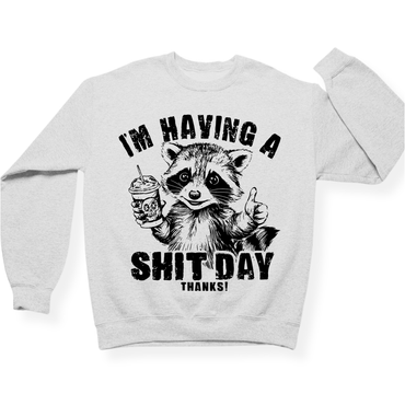 I'm Having A Shit Day, Thanks Crewneck
