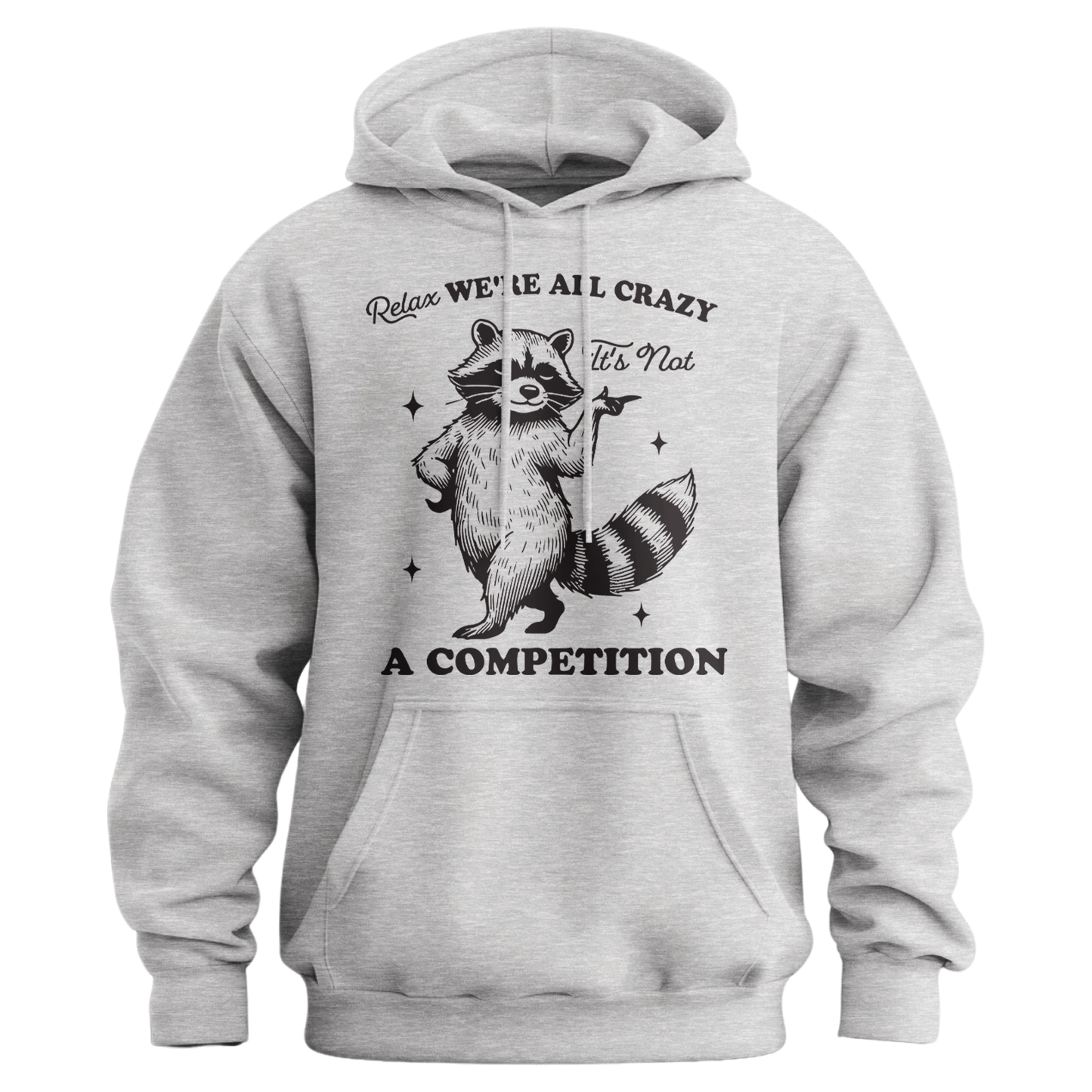 Relax, We're All Crazy, It's Not a Competition Hoodie