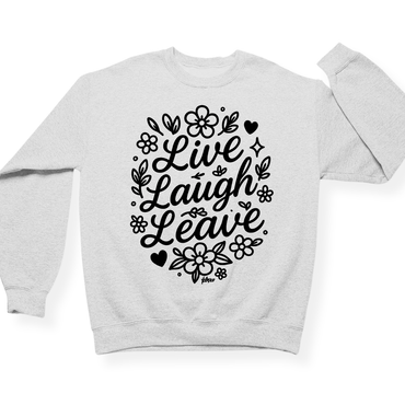 Live Laugh Leave Crewneck
