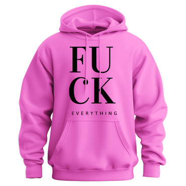 Fuck Everything Hoodie
