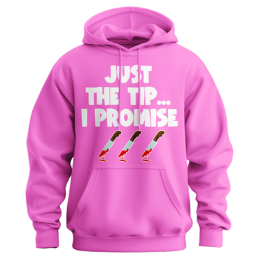 Just The Tip I Promise Hoodie