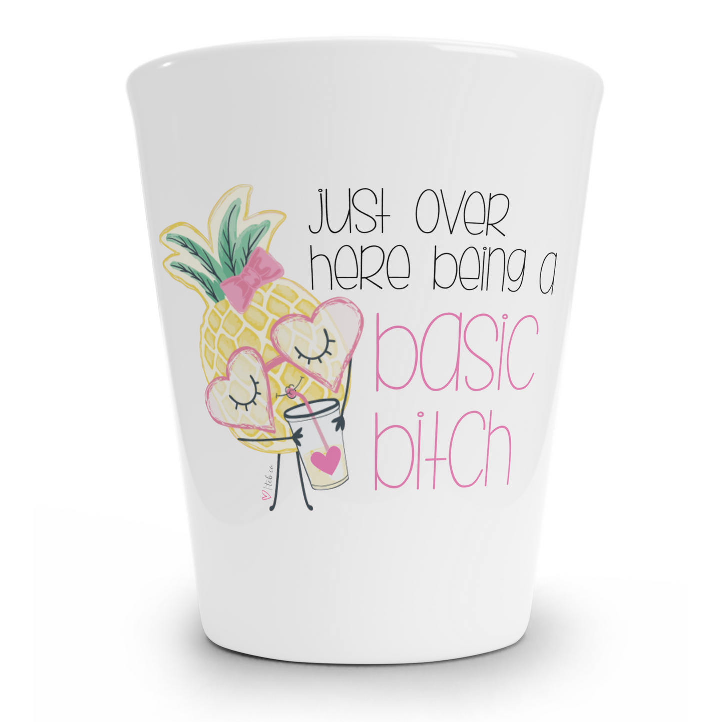 Just Over Here Being A Basic Bitch Shot Glass