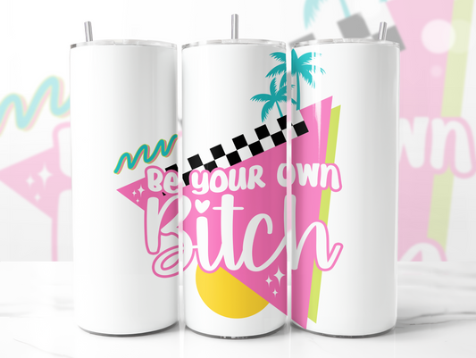 Be Your Own Bitch Skinny Tumbler