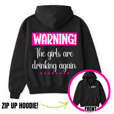 Warning The Girls Are Drinking Again Zip-Up Hoodie
