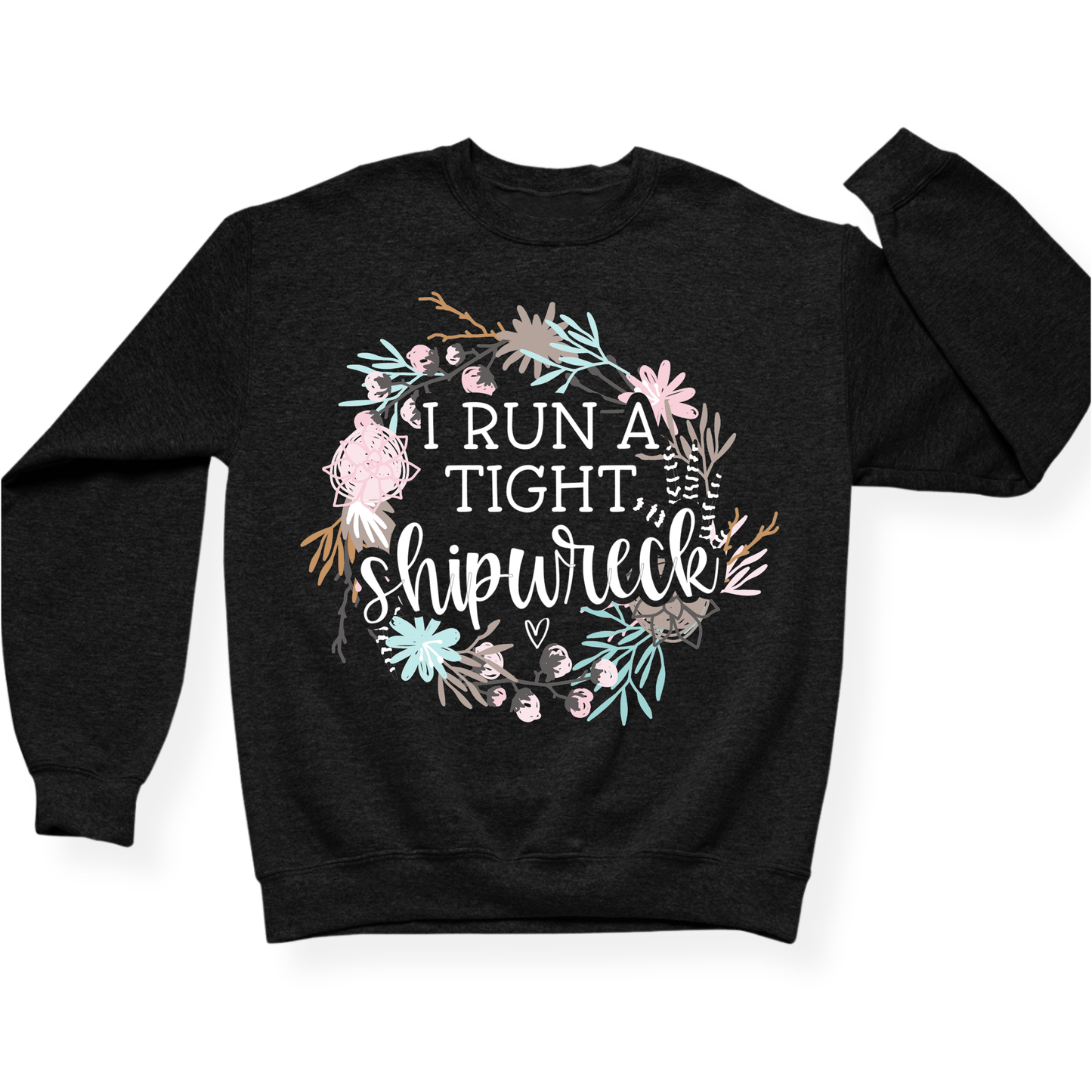 I Run A Tight Shipwreck Crewneck
