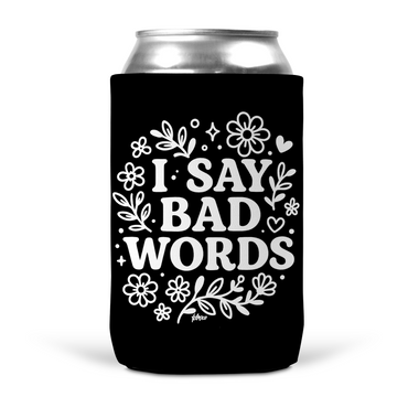 I Say Bad Words Koozie