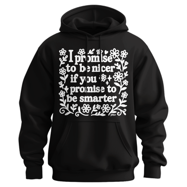 I Promise To Be Nicer If You Promise To Be Smarter Hoodie
