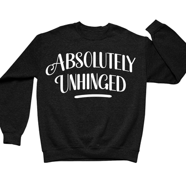 Absolutely Unhinged Crewneck (Official Lyndseydotw Merch)