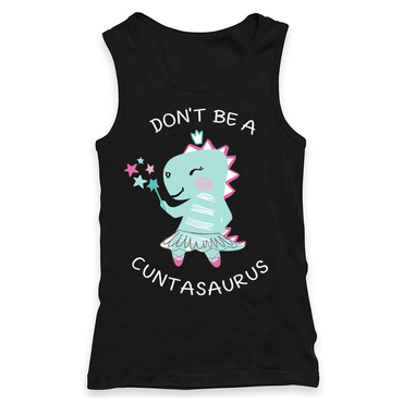 Don't Be A Cuntasaurus Racerback Tank