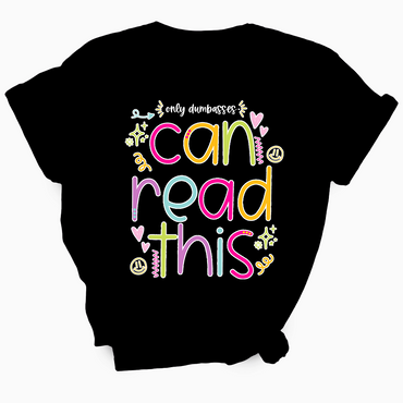 Only Dumbasses Can Read This TShirt (Girly Design)
