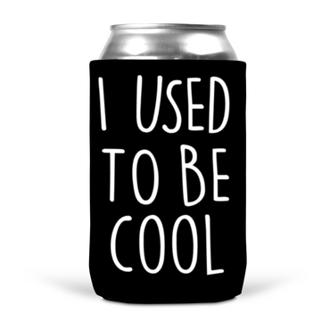 I Used To Be Cool Koozie
