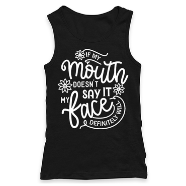 If My Mouth Doesn't Say It My Face Definitely Will Racerback Tank