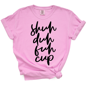 Shuh Duh Fuh Cup TShirt