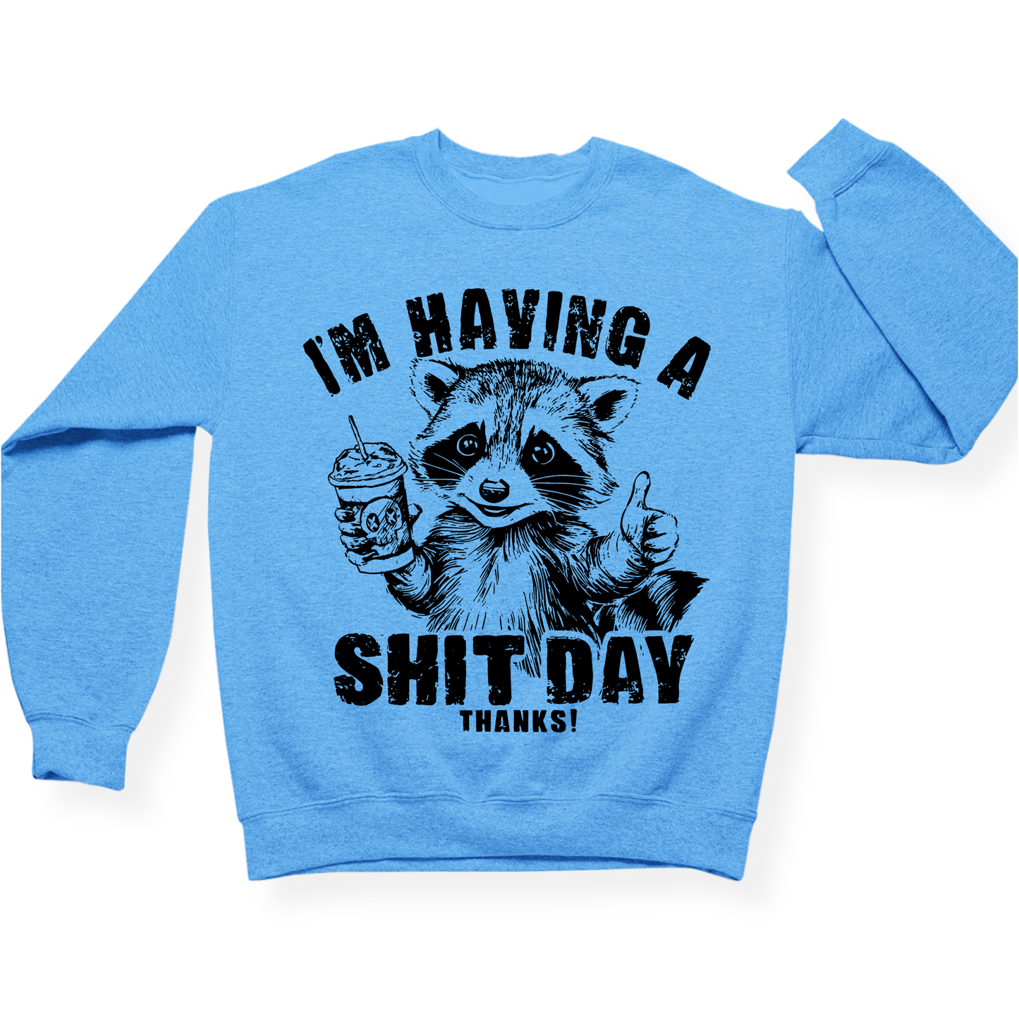 I'm Having A Shit Day, Thanks Crewneck