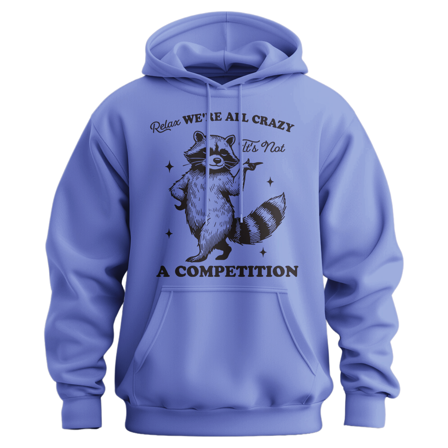 Relax, We're All Crazy, It's Not a Competition Hoodie