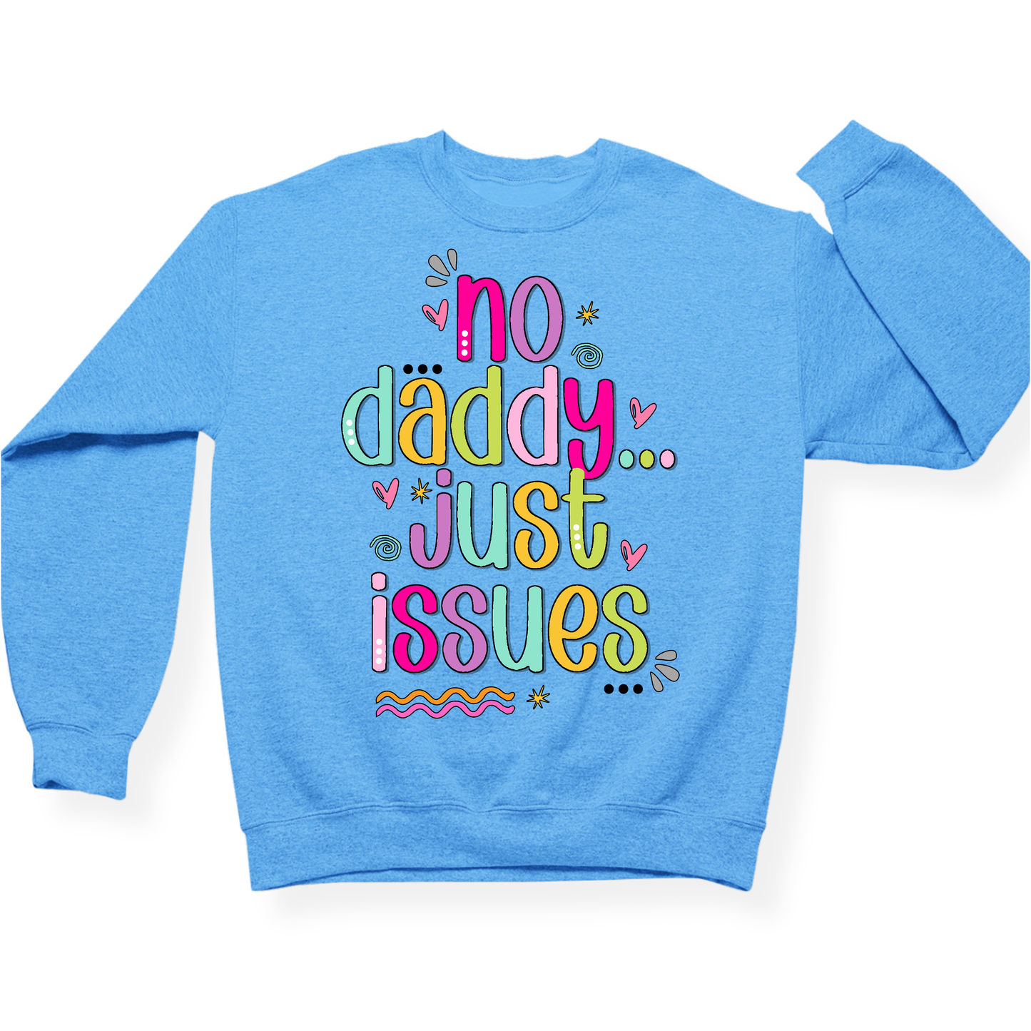 No Daddy Just Issues Crewneck