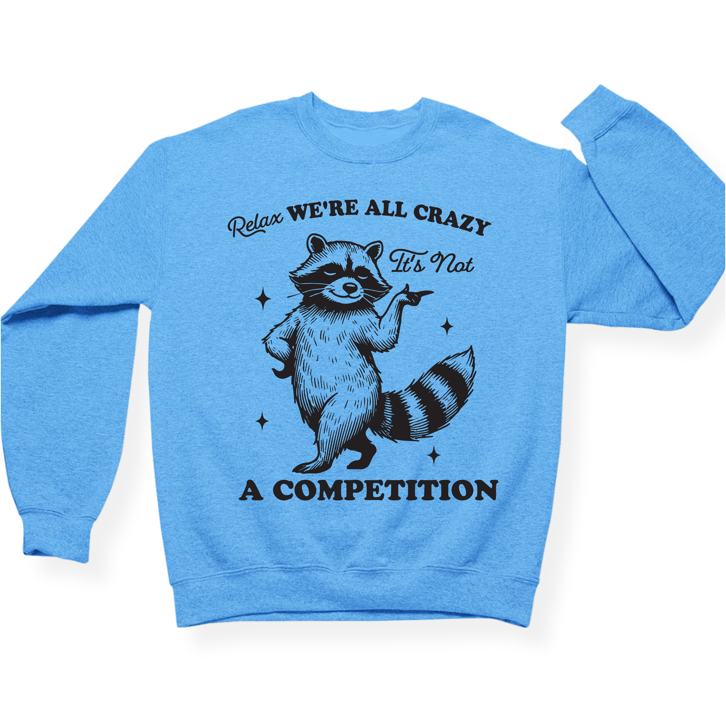 Relax We're All Crazy It's Not A Competition Crewneck
