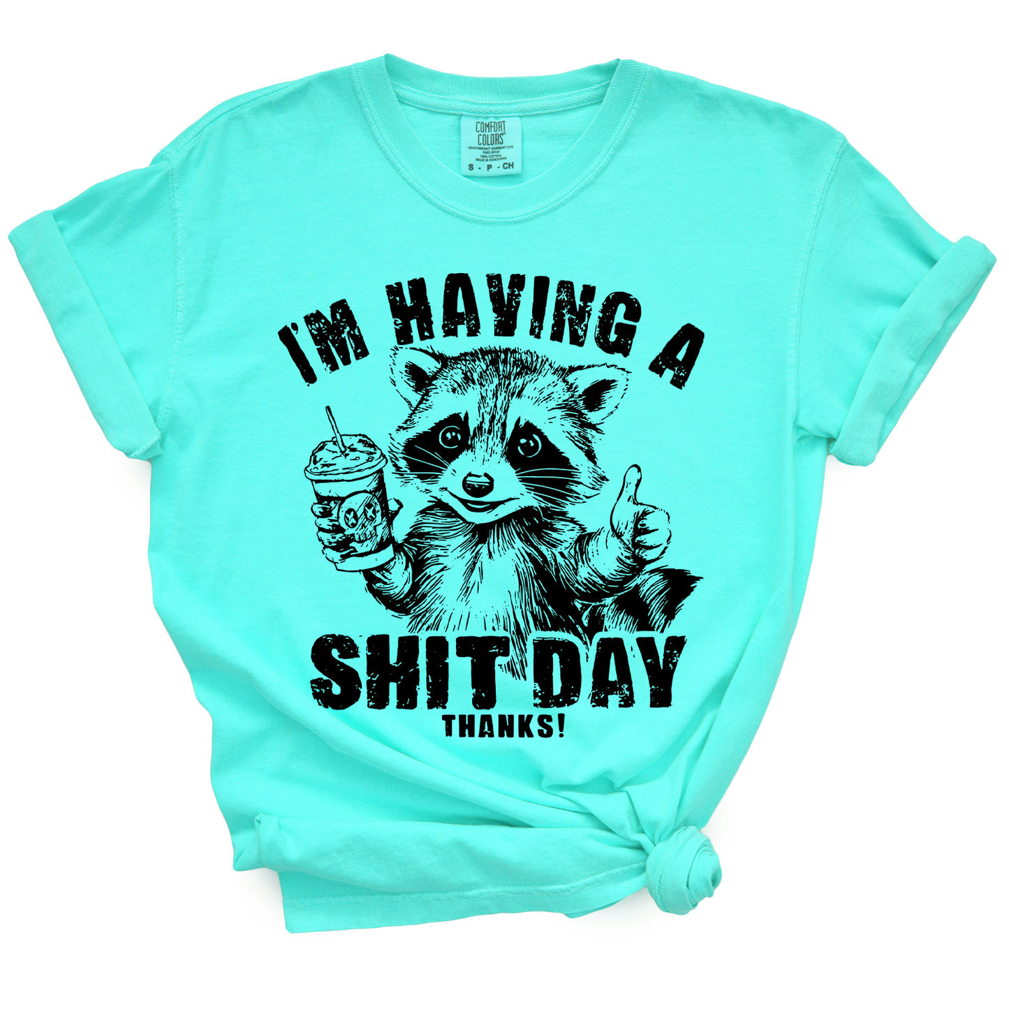 I'm Having A Shit Day, Thanks TShirt