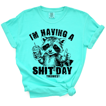 I'm Having A Shit Day, Thanks TShirt