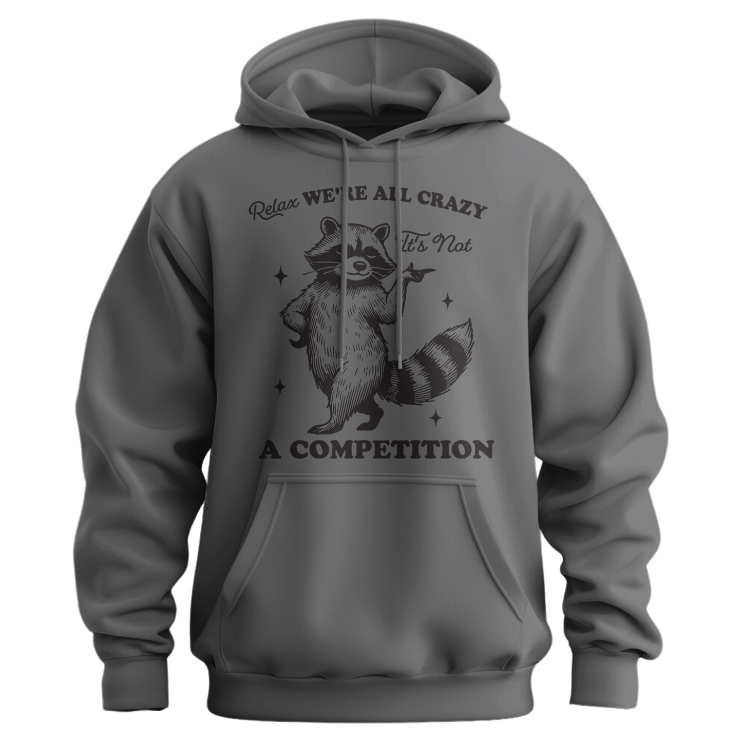 Relax, We're All Crazy, It's Not a Competition Hoodie