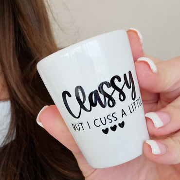 Classy But I Cuss A Little  Shot Glass
