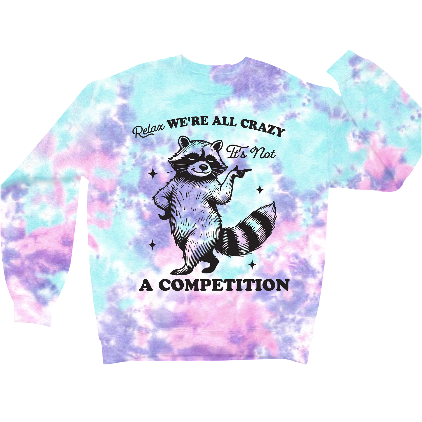 Relax We're All Crazy It's Not A Competition Crewneck