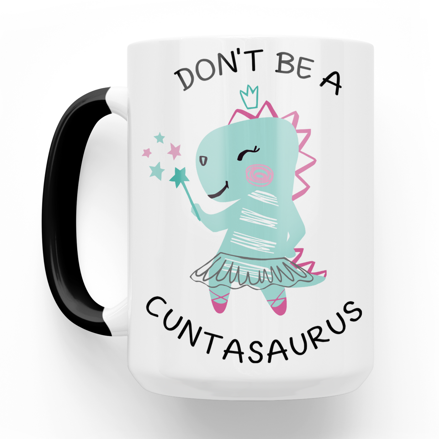 Don't Be A Cuntasaurus 15 Oz Ceramic Mug