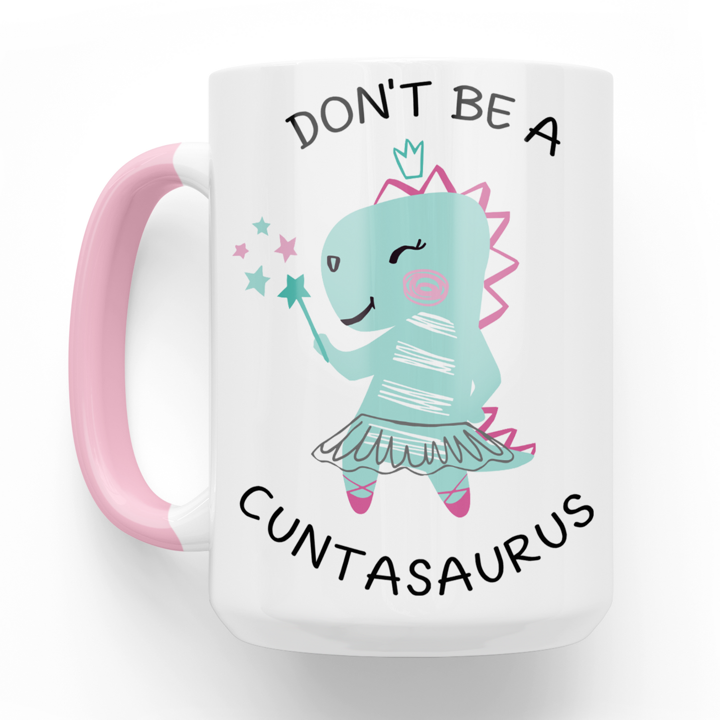 Don't Be A Cuntasaurus 15 Oz Ceramic Mug