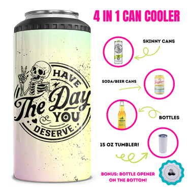 Have The Day You Deserve 4 in 1 Can Cooler