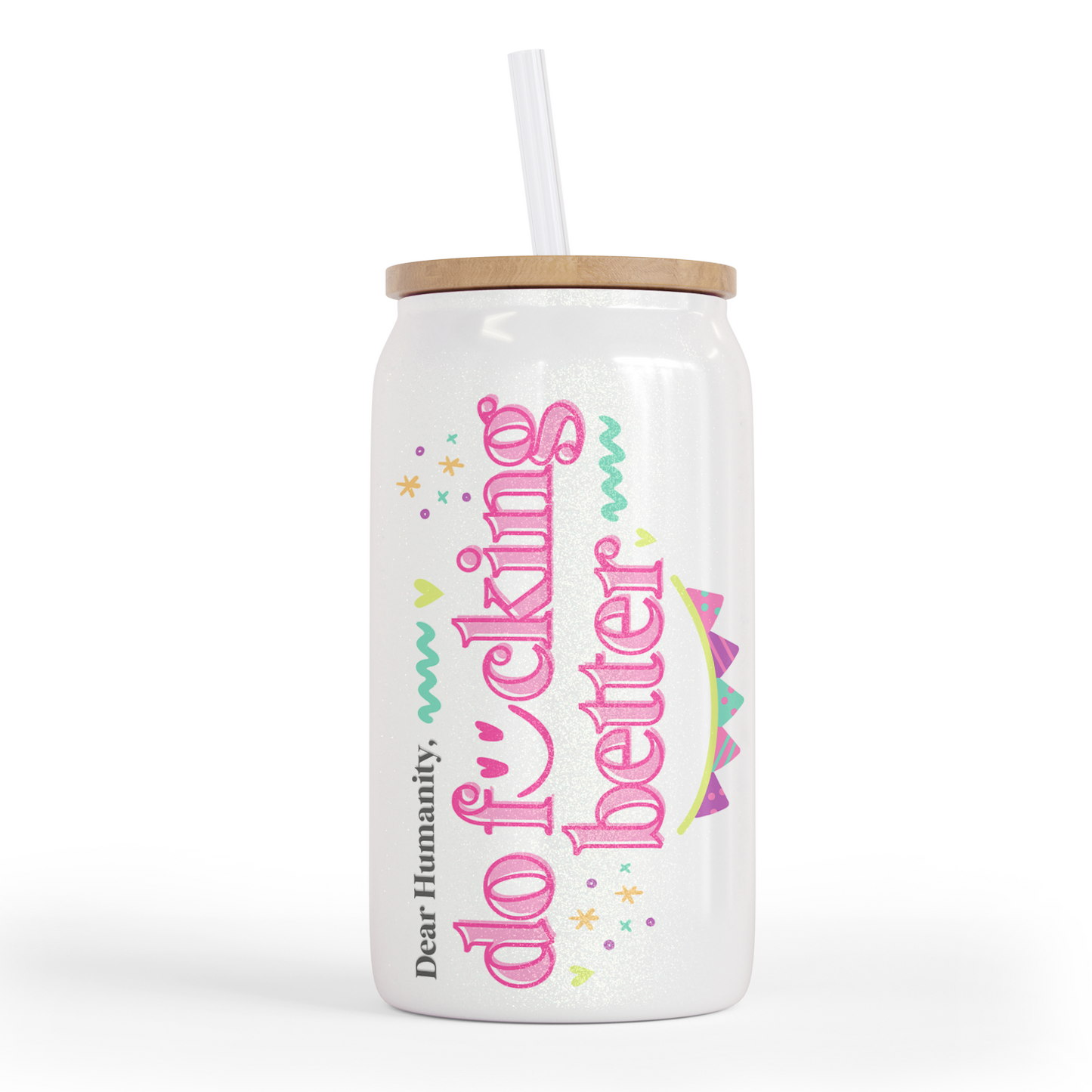 Dear Humanity, Do Fucking Better 16 Shimmer Oz Glass Jar