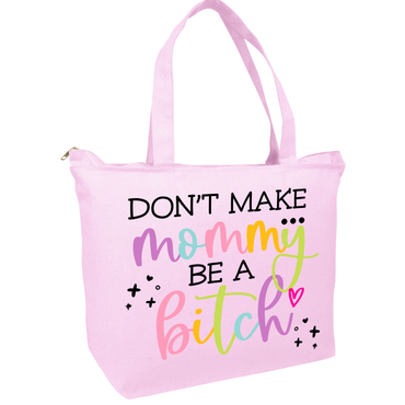Don't Make Mommy Be A Bitch Zippered Tote Bag