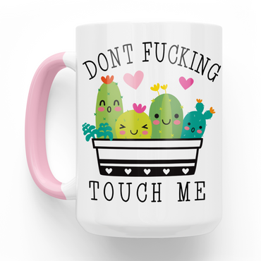 Don't Fucking Touch Me 15 Oz Ceramic Mug