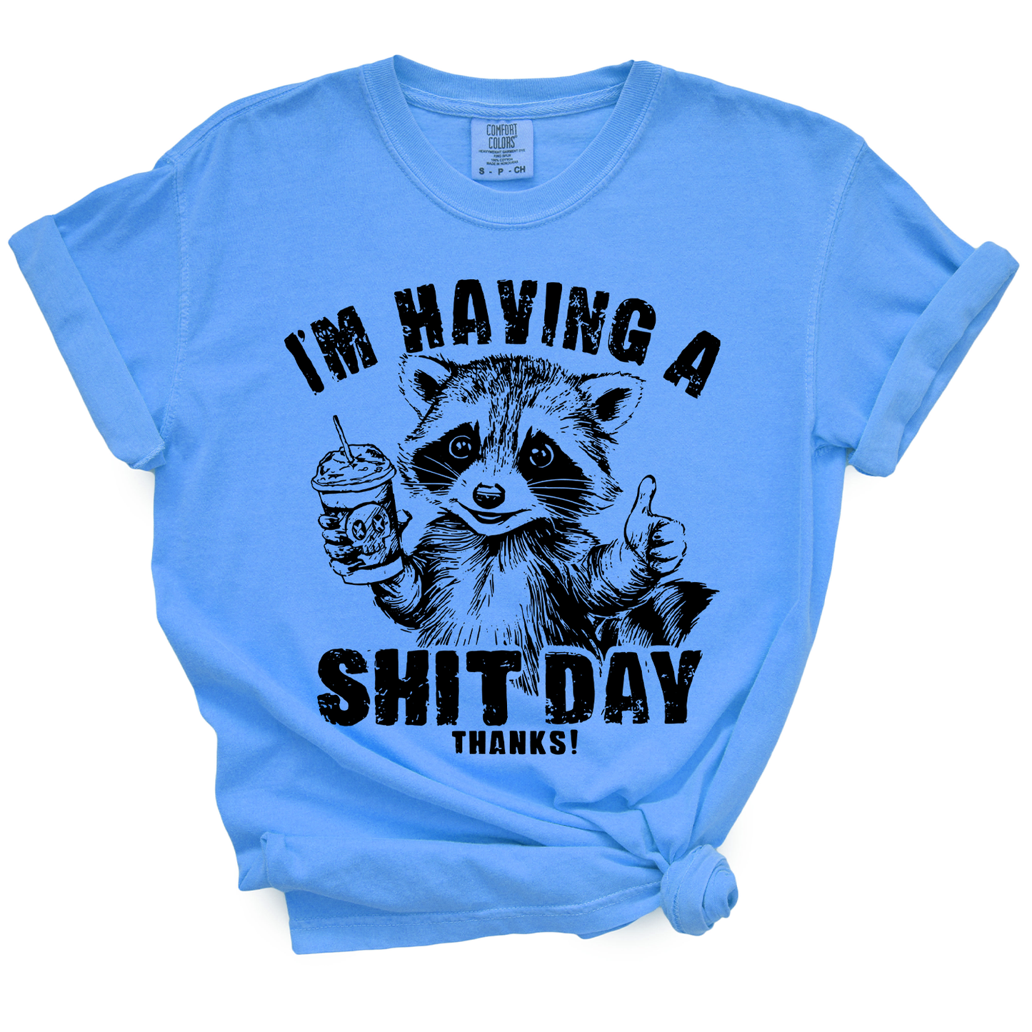 I'm Having A Shit Day, Thanks TShirt