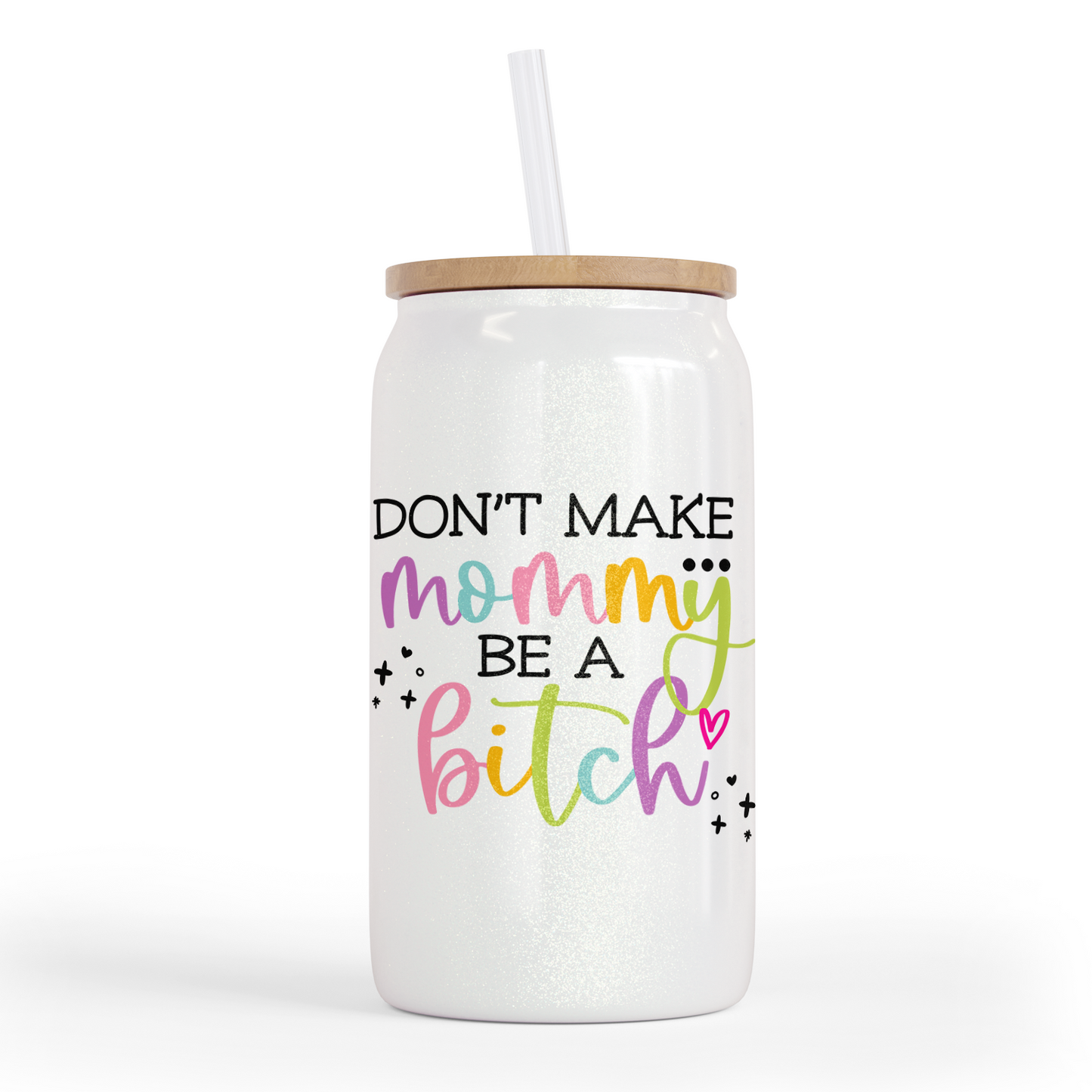 Don't Make Mommy Be A Bitch 16 Oz Glass Jar