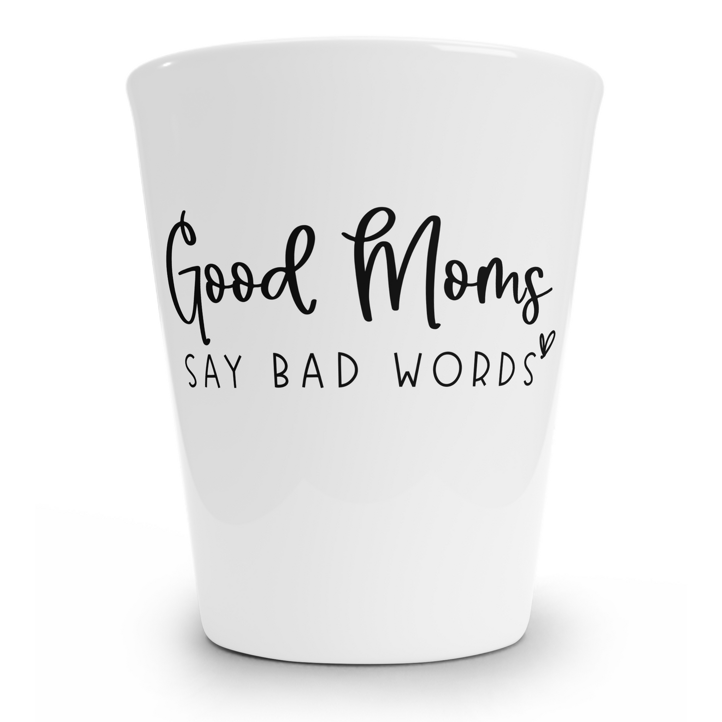 Good Moms Say Bad Words Shot Glass