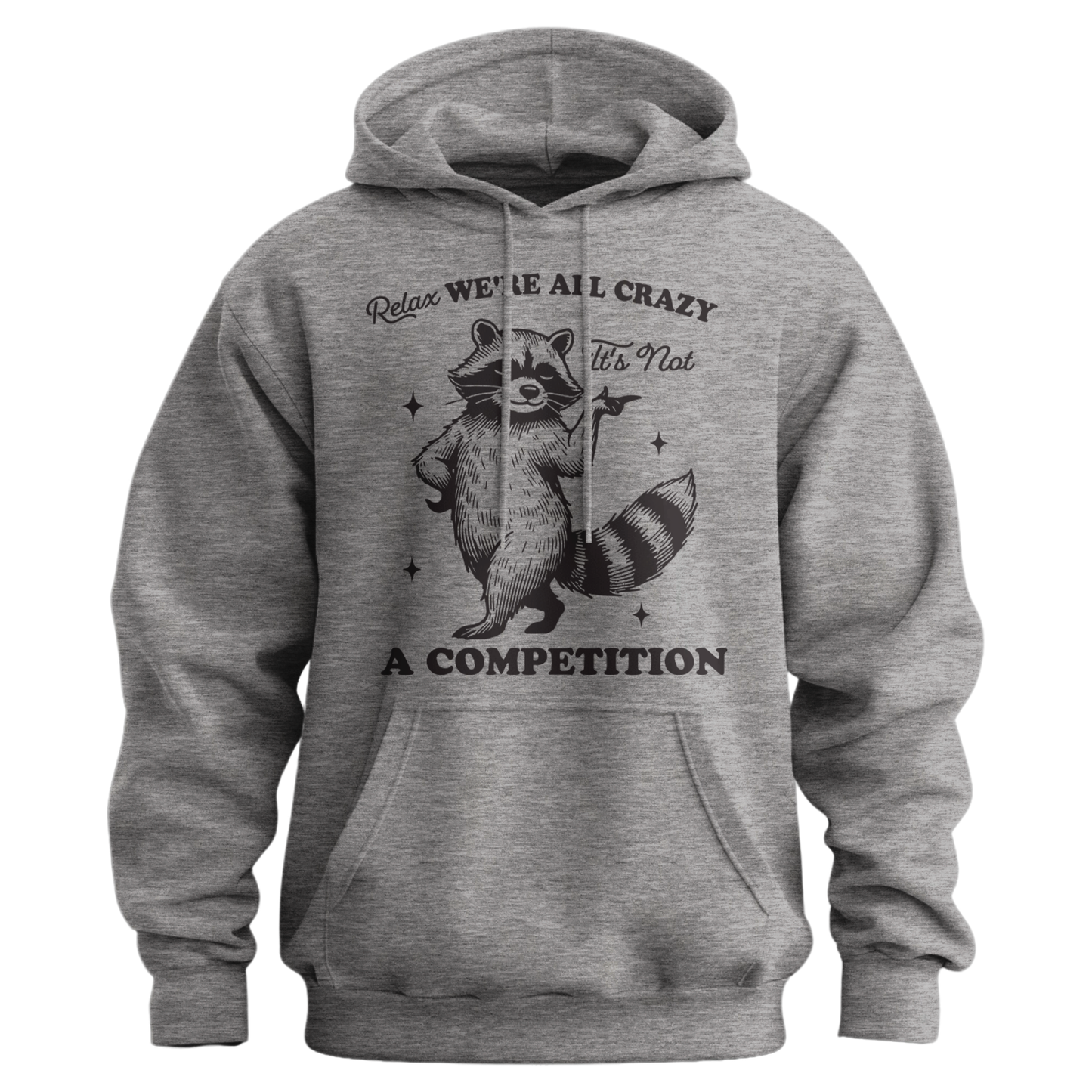 Relax, We're All Crazy, It's Not a Competition Hoodie