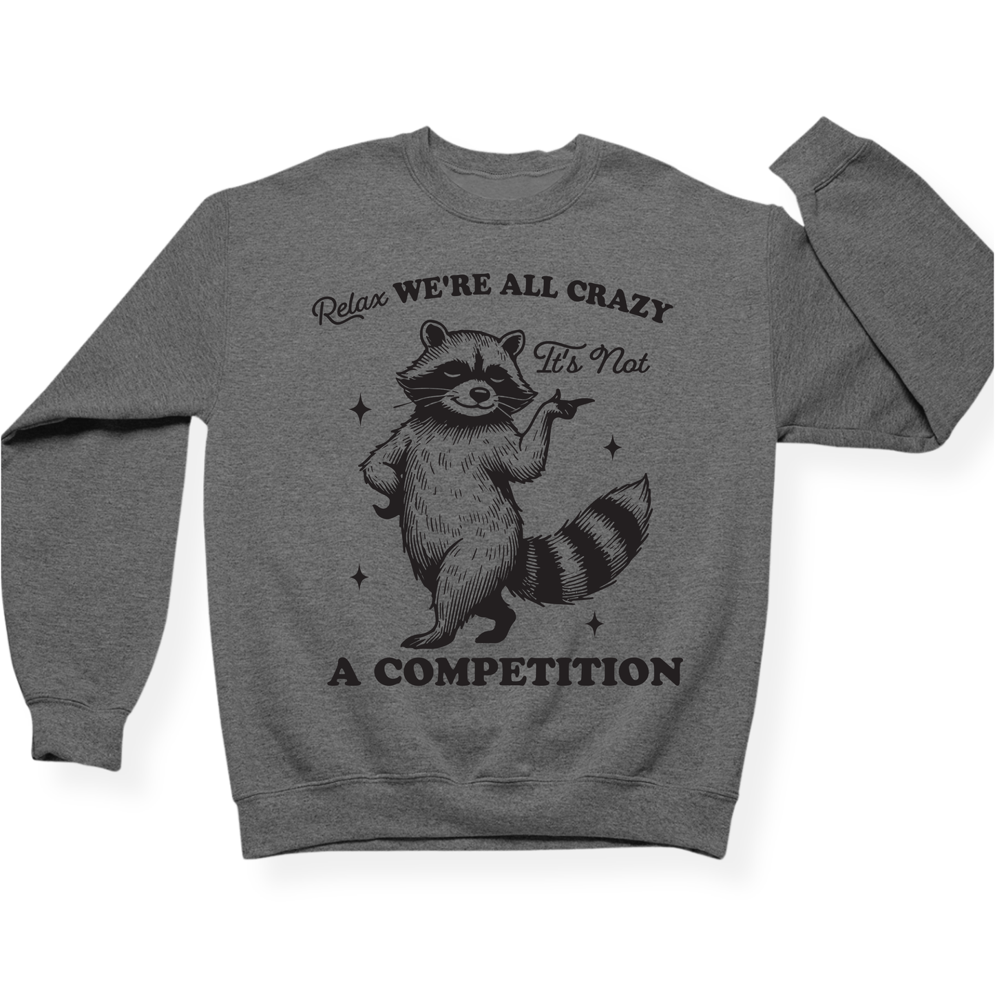 Relax We're All Crazy It's Not A Competition Crewneck