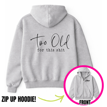 Too Old For This Shit Zip-Up Hoodie