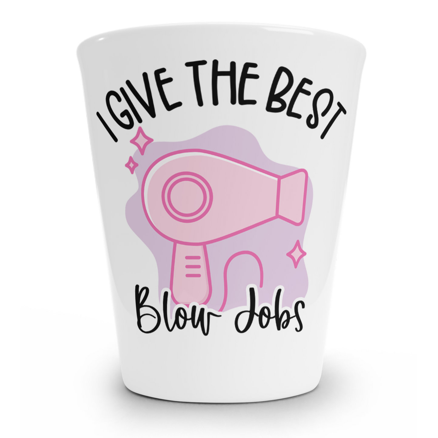 I Give The Best Blow Jobs Shot Glass