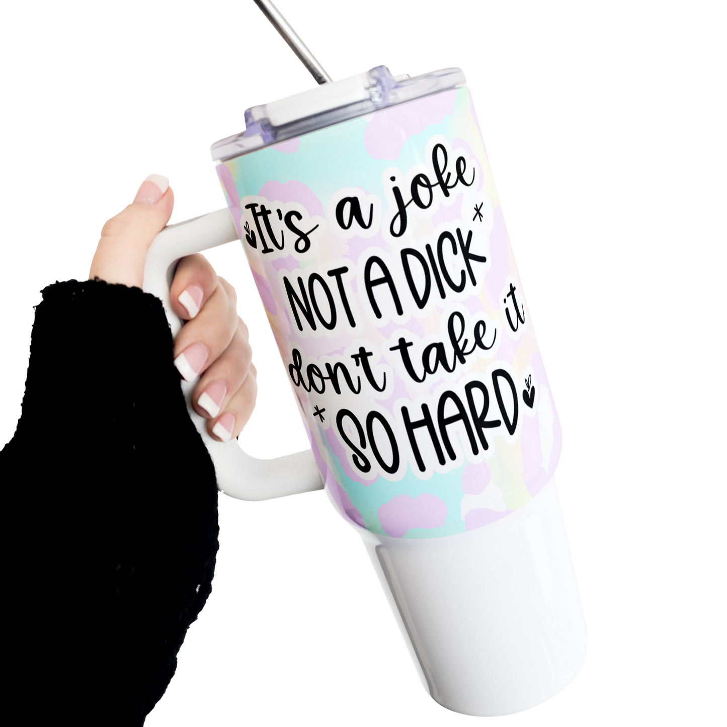 It's A Joke Not A Dick 40 Oz Tumbler