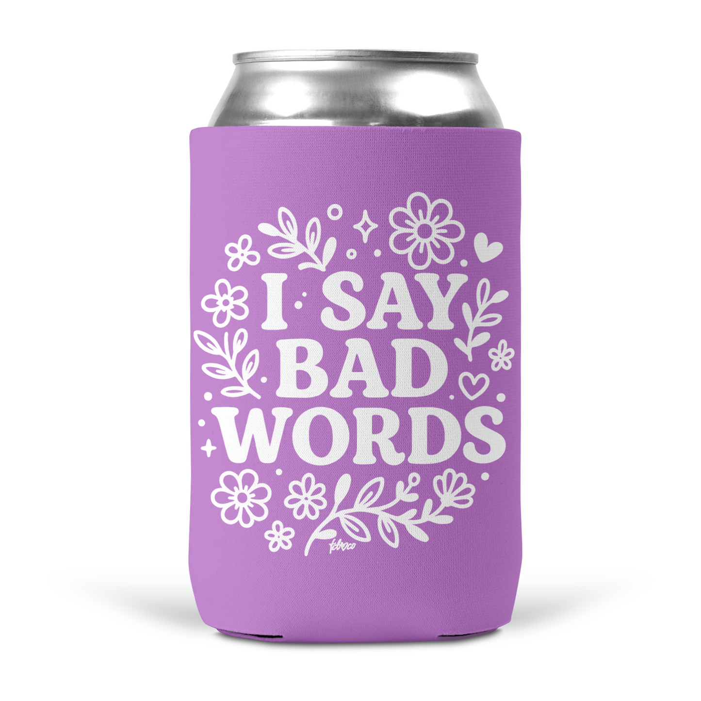 I Say Bad Words Koozie