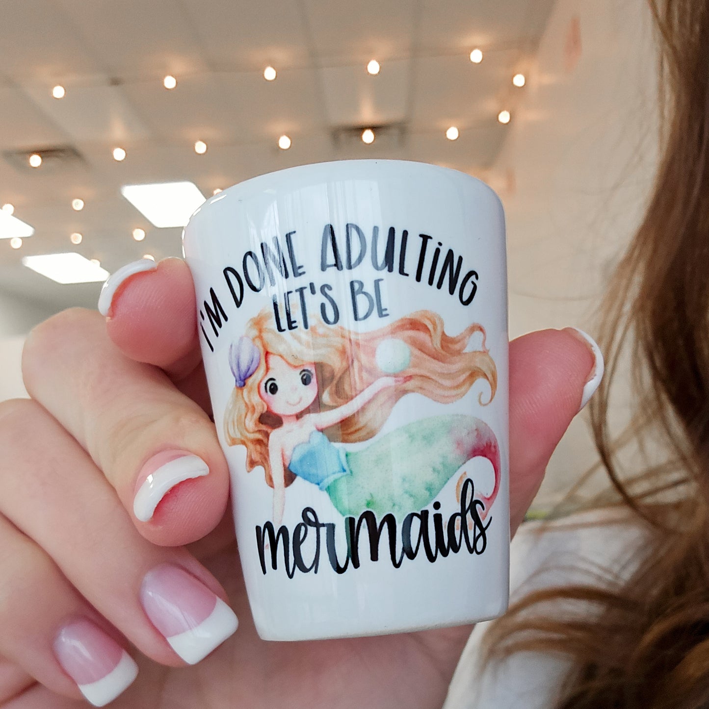 I'm Done Adulting Let's Be Mermaids Shot Glass