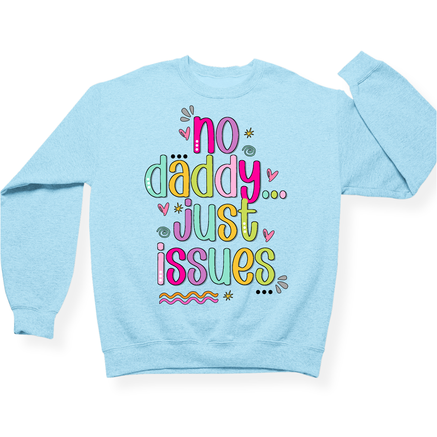 No Daddy Just Issues Crewneck