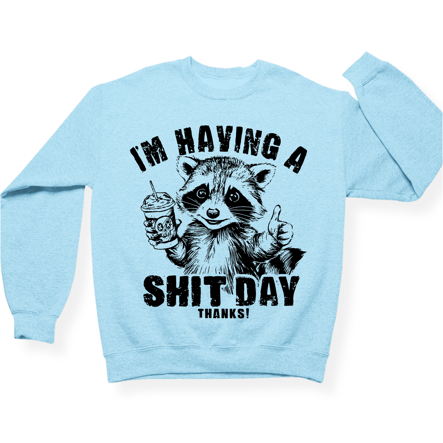 I'm Having A Shit Day, Thanks Crewneck
